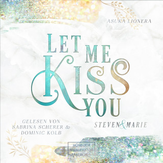 Asuka Lionera: Let Me Kiss You - Let Me - Steven & Marie, Band 1 (ungekürzt)
