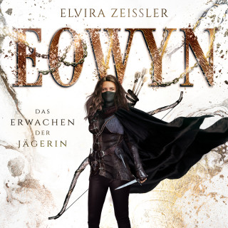 Elvira Zeißler: Das Erwachen der Jägerin - Eowyn, Band 1 (ungekürzt)