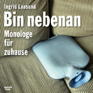 Ingrid Lausund: Bin nebenan - Monologe für zuhause (Ungekürzt)