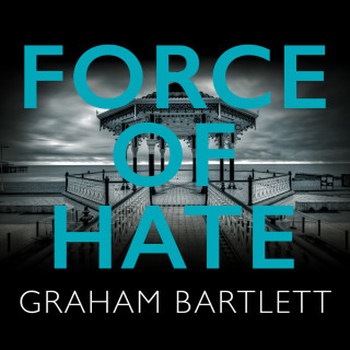 Graham Bartlett: Force of Hate - Jo Howe series - From the top ten bestselling author Graham Bartlett, Book 2 (Unabridged)