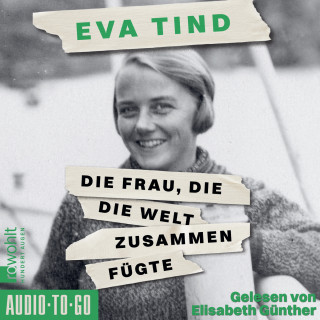 Eva Tind: Die Frau, die die Welt zusammenfügte (ungekürzt)