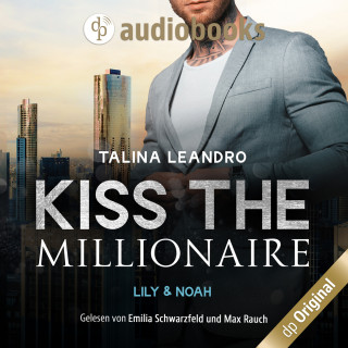 Talina Leandro: Lily & Noah - Kiss the Millionaire-Reihe, Band 3 (Ungekürzt)