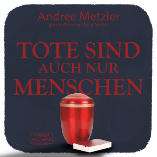 Andree Metzler: Tote sind auch nur Menschen (ungekürzt)