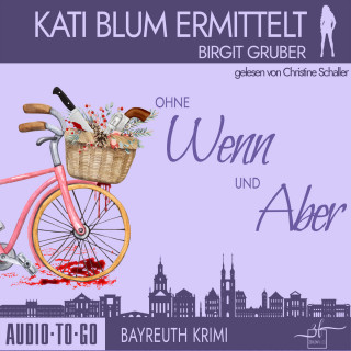 Birgit Gruber: Ohne Wenn und Aber - Kati Blum ermittelt - Krimikomödie, Band 1 (ungekürzt)