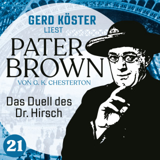 Gilbert Keith Chesterton: Das Duell des Dr. Hirsch - Gerd Köster liest Pater Brown, Band 21 (Ungekürzt)