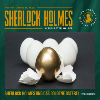 Sir Arthur Conan Doyle, Klaus-Peter Walter: Sherlock Holmes und das goldene Osterei - Eine neue Sherlock Holmes Kriminalgeschichte (Ungekürzt)