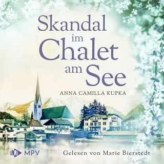 Anna Kupka: Skandal im Chalet am See - Das Chalet am See, Band 3 (ungekürzt)