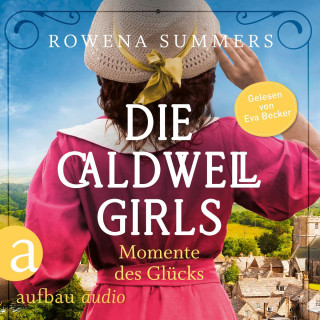 Rowena Summers: Die Caldwell Girls - Momente des Glücks - Die große Caldwell Saga, Band 4 (Ungekürzt)