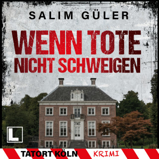 Salim Güler: Wenn Tote nicht schweigen - Tatort Köln, Band 4 (ungekürzt)
