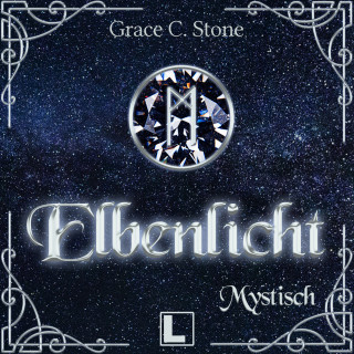 Grace C. Stone: Mystisch - Elbenlicht Saga, Band 5 (ungekürzt)