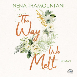 Nena Tramountani: The Way We Melt - Hungry Hearts, Band 3 (ungekürzt)