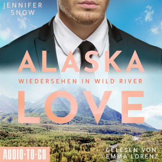 Jennifer Snow: Wiedersehen in Wild River - Alaska Love, Band 5 (ungekürzt)