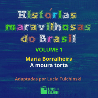 Lucia Tulchinski: Maria Borralheira / A moura torta - Histórias maravilhosas do Brasil, Volume 1