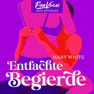 Mary White: Entfachte Begierde (ungekürzt)