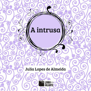 Julia Lopes de Almeida: A intrusa (Condensado)