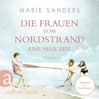Marie Sanders: Die Frauen vom Nordstrand - Eine neue Zeit - Die Seebad-Saga, Band 1 (Ungekürzt)