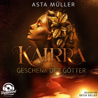 Asta Müller: Kairra - Geschenk der Götter (Ungekürzt)
