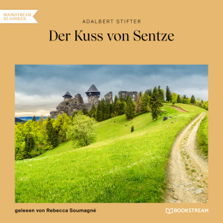 Adalbert Stifter: Der Kuss von Sentze (Ungekürzt)
