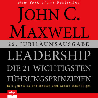 John C. Maxwell: Leadership - Die 21 wichtigsten Führungsprinzipien (Ungekürzt)
