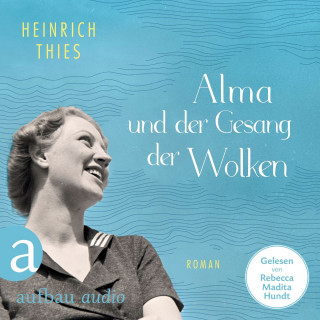 Heinrich Thies: Alma und der Gesang der Wolken (Ungekürzt)