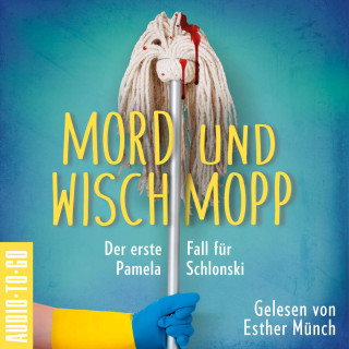 Mirjam Munter: Mord und Wischmopp - Pamela Schlonskis erster Fall - Pamela Schlonski ermittelt, Band 1 (ungekürzt)
