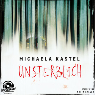 Michaela Kastel: Unsterblich (Ungekürzt)