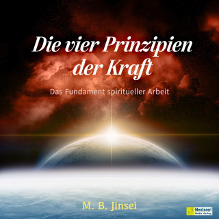 M. B. Jinsei: Die vier Prinzipien der Kraft (ungekürzt)