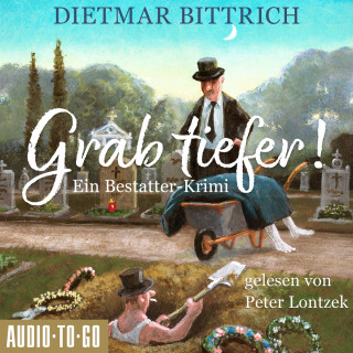 Dietmar Bittrich: Grab tiefer! - Ein Bestatter-Krimi (ungekürzt)