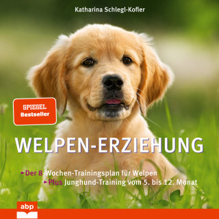 Katharina Schlegl-Kofler: Welpen-Erziehung - Der 8-Wochen-Trainingsplan für Welpen. Plus Junghund-Training vom 5. bis 12. (Ungekürzt)