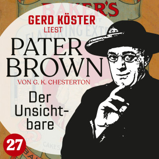 Gilbert Keith Chesterton: Der Unsichtbare - Gerd Köster liest Pater Brown, Band 27 (Ungekürzt)