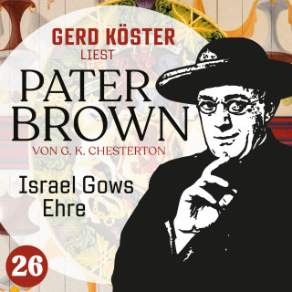 Gilbert Keith Chesterton: Israel Gows Ehre - Gerd Köster liest Pater Brown, Band 26 (Ungekürzt)