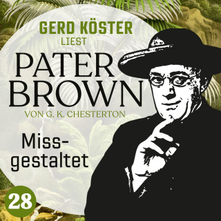 Gilbert Keith Chesterton: Missgestaltet - Gerd Köster liest Pater Brown, Band 28 (Ungekürzt)
