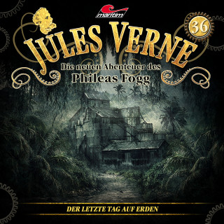 Marc Freund: Jules Verne, Die neuen Abenteuer des Phileas Fogg, Folge 36: Der letzte Tag auf Erden
