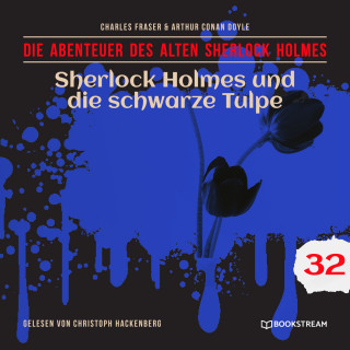 Sir Arthur Conan Doyle, Charles Fraser: Sherlock Holmes und die schwarze Tulpe - Die Abenteuer des alten Sherlock Holmes, Folge 32 (Ungekürzt)