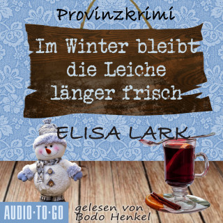 Elisa Lark: Im Winter bleibt die Leiche länger frisch - Der zweite Fall für den Karl Ramsauer - Karl Ramsauer, Band 2 (ungekürzt)