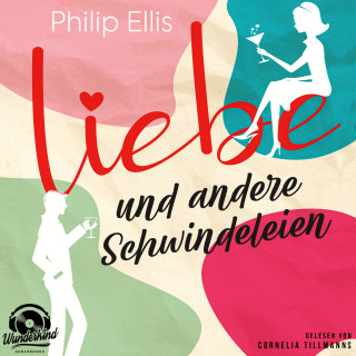Philip Ellis: Liebe und andere Schwindeleien (Ungekürzt)