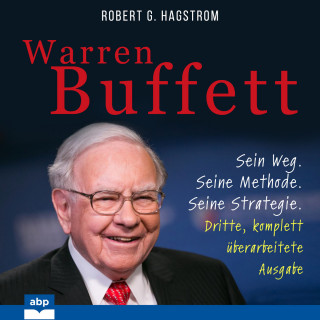 Robert G. Hagstrom: Warren Buffett - Sein Weg. Seine Methode. Seine Strategie. Dritte, komplett überarbeitete Ausgabe (Ungekürzt)