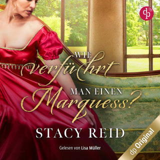 Stacy Reid: Wie verführt man einen Marquess? - Regency Scandals-Reihe, Band 3 (Ungekürzt)