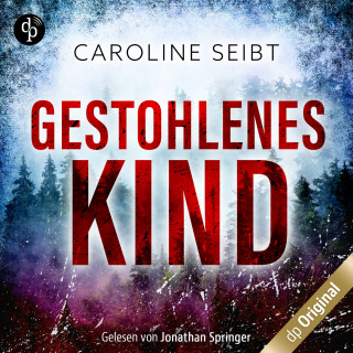 Caroline Seibt: Gestohlenes Kind - Ein Theo Weiland-Thriller, Band 1 (Ungekürzt)