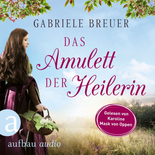 Gabriele Breuer: Das Amulett der Heilerin - Liebe, Tod und Teufel, Band 1 (Ungekürzt)