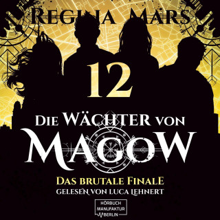 Regina Mars: Das brutale Finale - Die Wächter von Magow, Band 12 (ungekürzt)