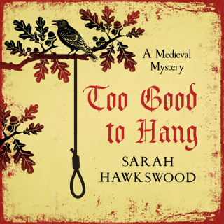 Sarah Hawkswood: Too Good To Hang - Bradecote and Catchpoll Mystery Series, Book 11 (Unabridged)