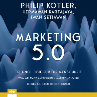 Philip Kotler, Hermawan Kartajaya, Iwan Setiawan: Marketing 5.0 - Technologie für die Menschheit (Ungekürzt)