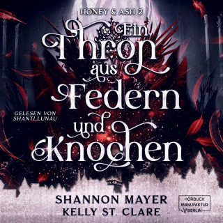 Shannon Mayer, Kelly St. Clare: Ein Thron aus Federn und Knochen - Honey & Ash, Band 2 (ungekürzt)