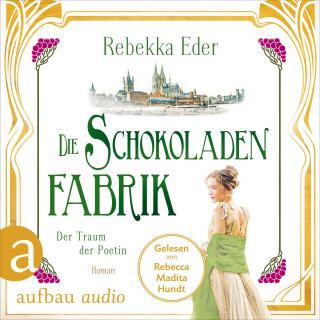 Rebekka Eder: Die Schokoladenfabrik - Der Traum der Poetin - Die Stollwerck-Saga, Band 3 (Ungekürzt)