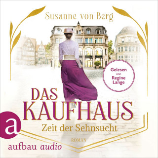 Susanne von Berg: Das Kaufhaus - Zeit der Sehnsucht - Die Kaufhaus-Saga, Band 1 (Ungekürzt)
