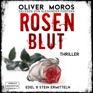 Oliver Moros: Rosenblut - Kripo Berlin: Edel & Stein ermitteln - Thriller, Band 1 (ungekürzt)