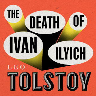 Leo Tolstoy: The Death of Ivan Ilyich (Unabridged)