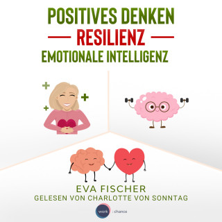 Eva Fischer: Positives Denken, Resilienz, emotionale Intelligenz (ungekürzt)