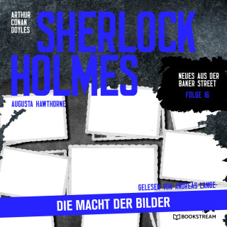 Sir Arthur Conan Doyle, Augusta Hawthorne: Sherlock Holmes: Die Macht der Bilder - Neues aus der Baker Street, Folge 16 (Ungekürzt)